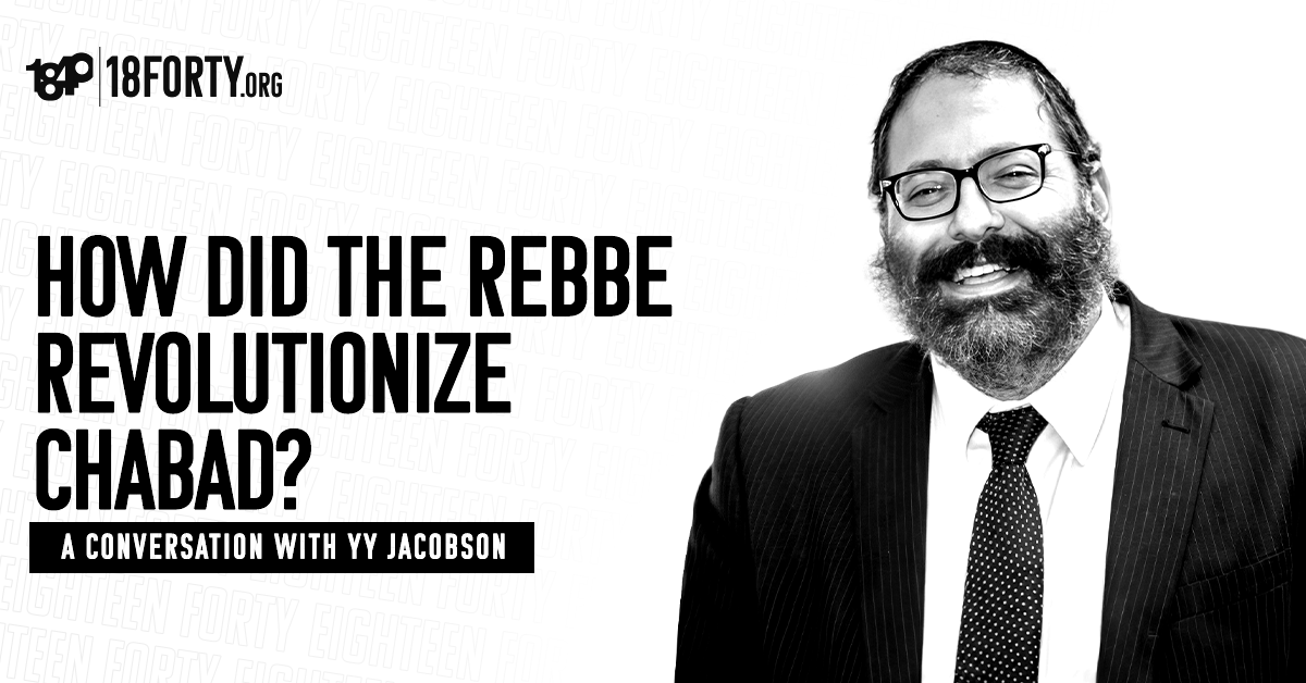 Yeasin Rabbi Rabbi YY Jacobson: How Did the Rebbe Revolutionize Judaism? - 18Forty